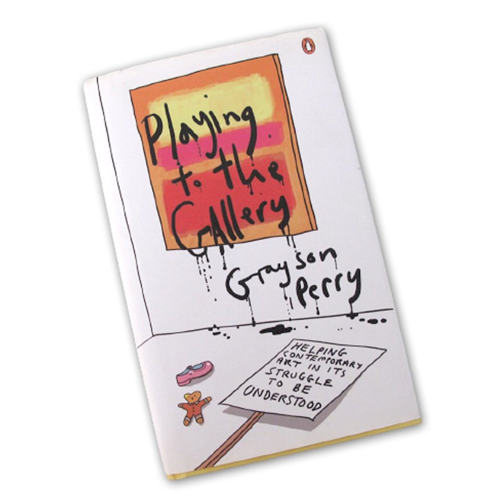 Playing to the Gallery by Grayson Perry HARDCOVER 128 pages